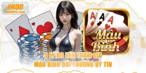 5 Lý Do Nên Tham Gia Mậu Binh Đổi Thưởng Uy Tín