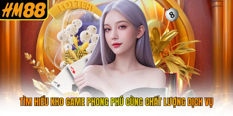 Tìm hiểu kho game phong phú cùng chất lượng dịch vụ